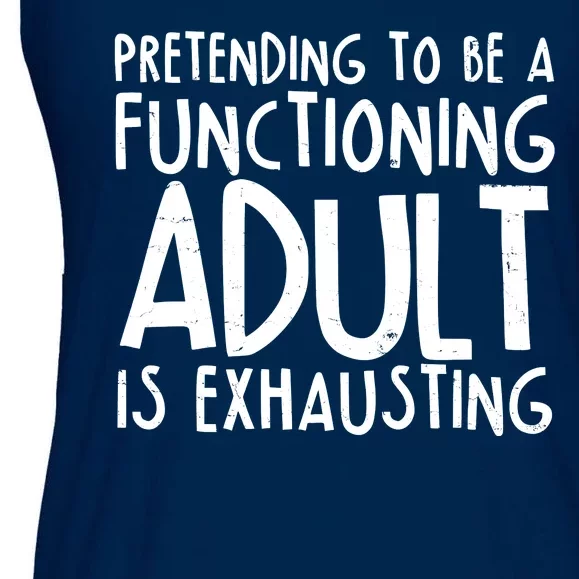 Pretending To A Functioning Adult Is Exhausting Ladies Essential Flowy Tank