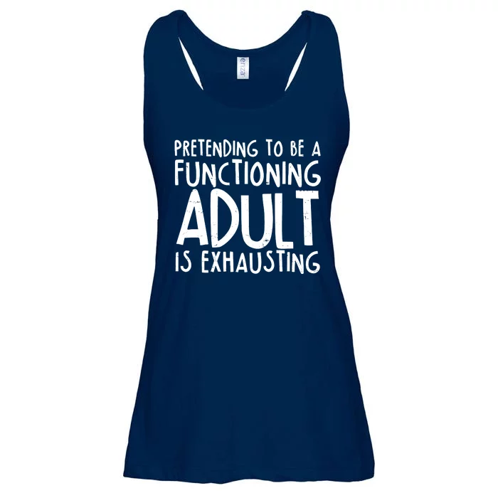 Pretending To A Functioning Adult Is Exhausting Ladies Essential Flowy Tank