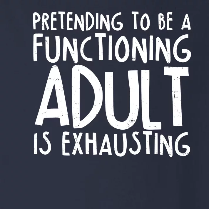 Pretending To A Functioning Adult Is Exhausting Toddler Long Sleeve Shirt