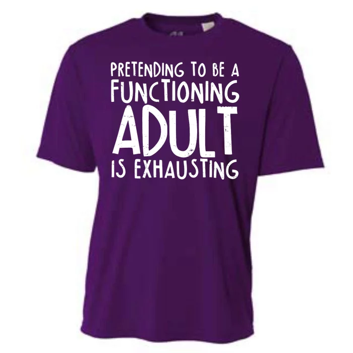 Pretending To A Functioning Adult Is Exhausting Cooling Performance Crew T-Shirt