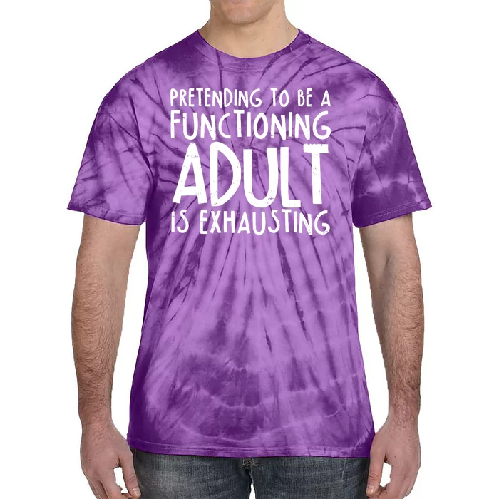 Pretending To A Functioning Adult Is Exhausting Tie-Dye T-Shirt