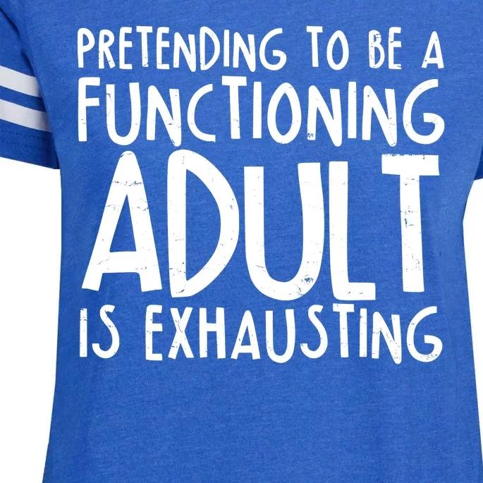 Pretending To A Functioning Adult Is Exhausting Enza Ladies Jersey Football T-Shirt