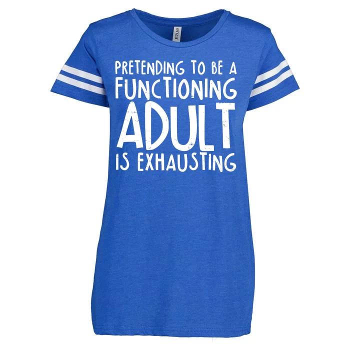 Pretending To A Functioning Adult Is Exhausting Enza Ladies Jersey Football T-Shirt