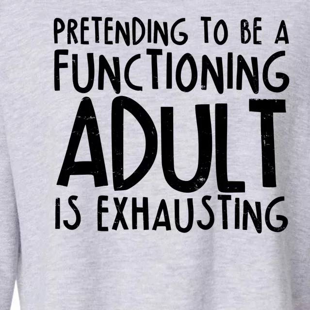 Pretending To A Functioning Adult Is Exhausting Cropped Pullover Crew