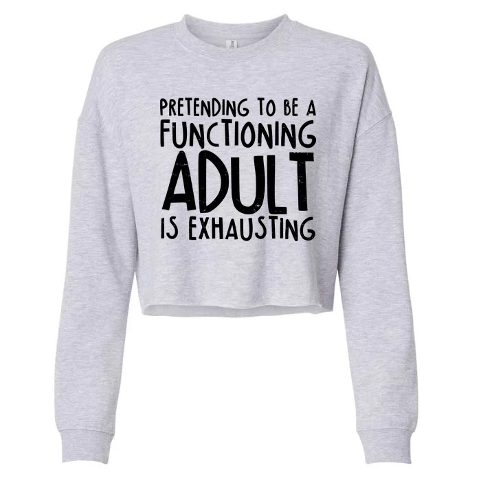 Pretending To A Functioning Adult Is Exhausting Cropped Pullover Crew