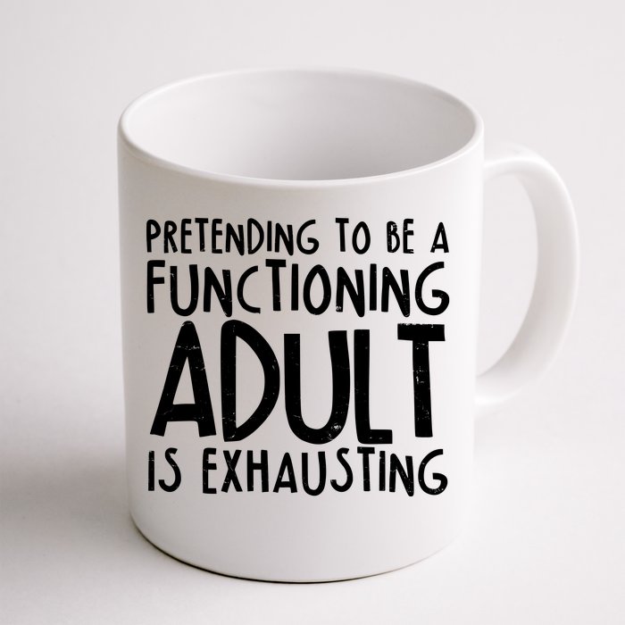 Pretending To A Functioning Adult Is Exhausting Front & Back Coffee Mug