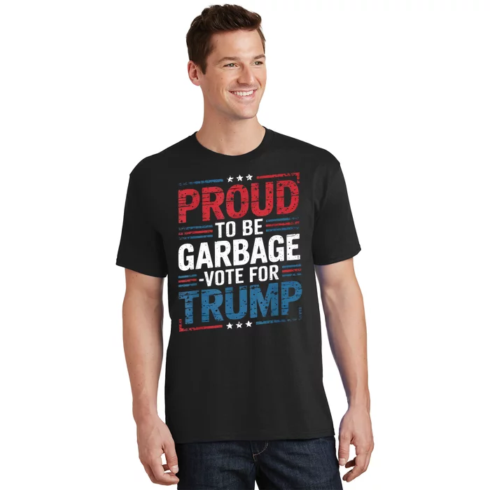 Proud To Be Garbage Vote Trump President Trump 2024 Election T-Shirt