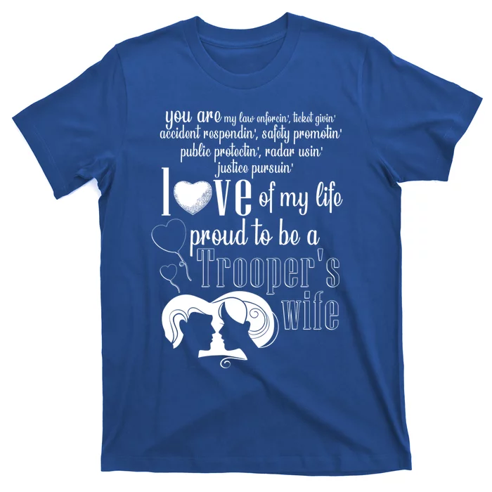 Proud To Be A Troopers Wife Love Of My Life Great Gift T-Shirt