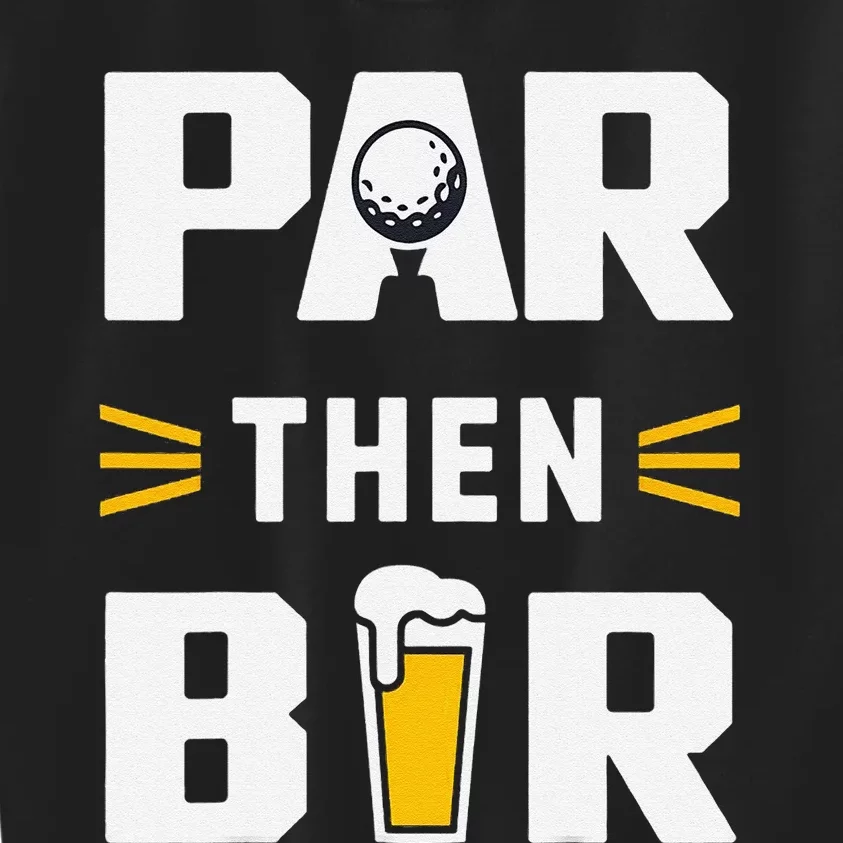 Par Then Bar Golf And Aftergame Drinks Humor Lovers Kids Sweatshirt