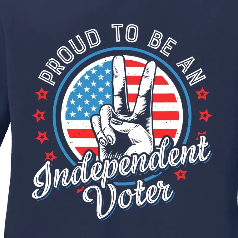 Proud To Be An Independent Voter Think For Myself Ladies Long Sleeve Shirt