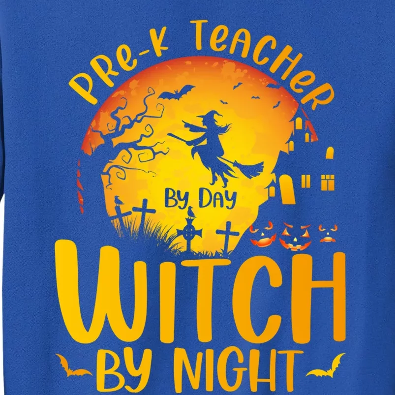 PreK Teacher By Day Witch By Night Teacher Halloween Funny Gift Tall Sweatshirt