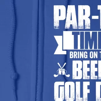 Partee Time! Bring On The Beer Golf Dad Gift Full Zip Hoodie