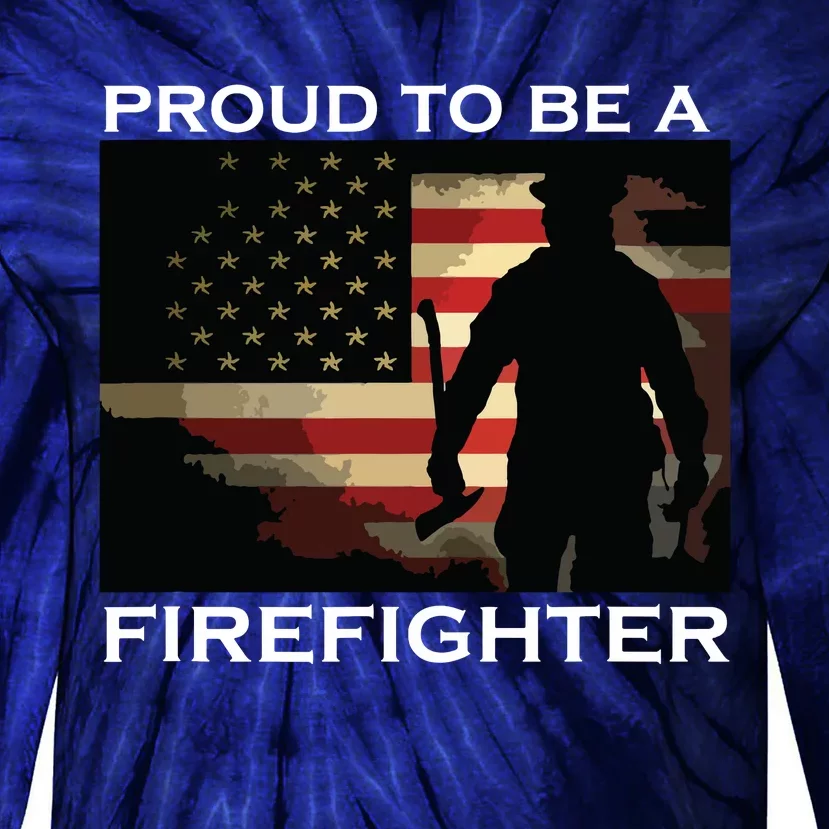 Proud To Be A Firefighter Gift For Fireman Tie-Dye Long Sleeve Shirt