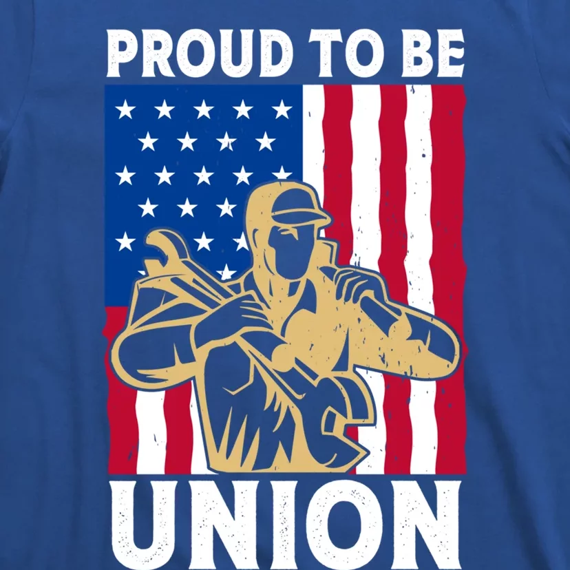 Proud To Be Union Happy Labor Day Great Gift T-Shirt