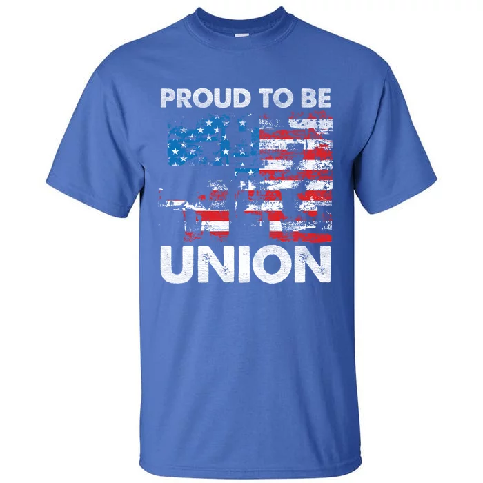 Proud To Be Union Labor Worker Patriotic Laborer Gift Tall T-Shirt