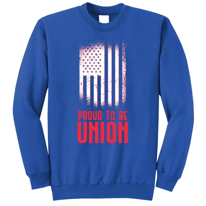 Proud To Be Union Skilled Labor Worker Labor Day Gift Great Gift Tall Sweatshirt