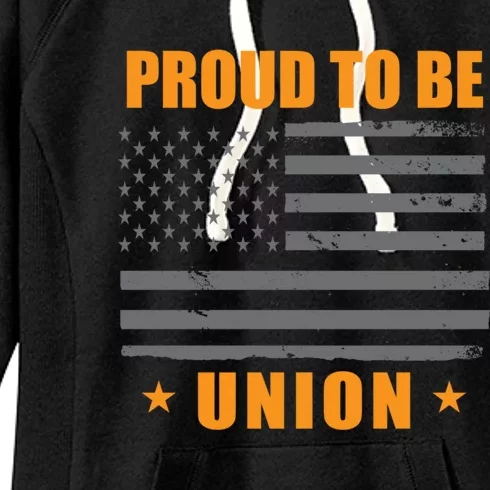 Proud To Be Union United Workers Enthusiast Labor Union Gift Women's Fleece Hoodie