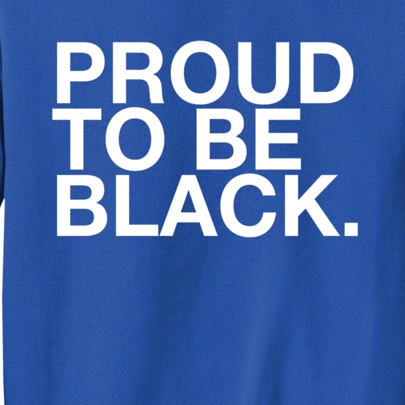 Proud To Be Black Great Gift Sweatshirt