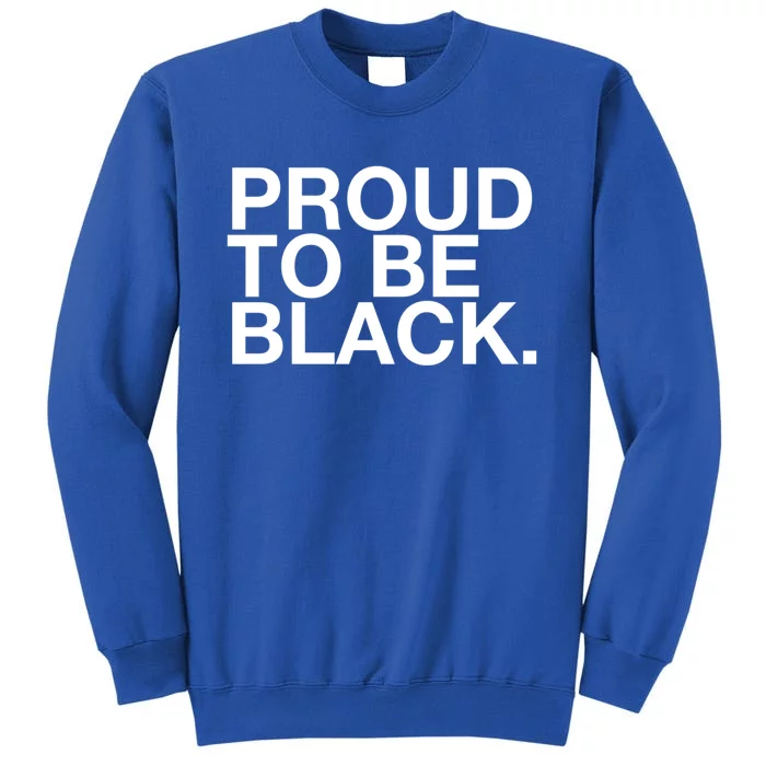 Proud To Be Black Great Gift Sweatshirt