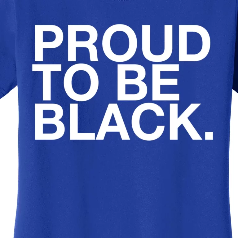 Proud To Be Black Great Gift Women's T-Shirt