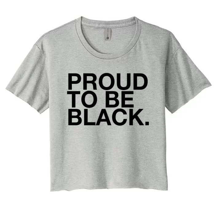 Proud To Be Black Great Gift Women's Crop Top Tee