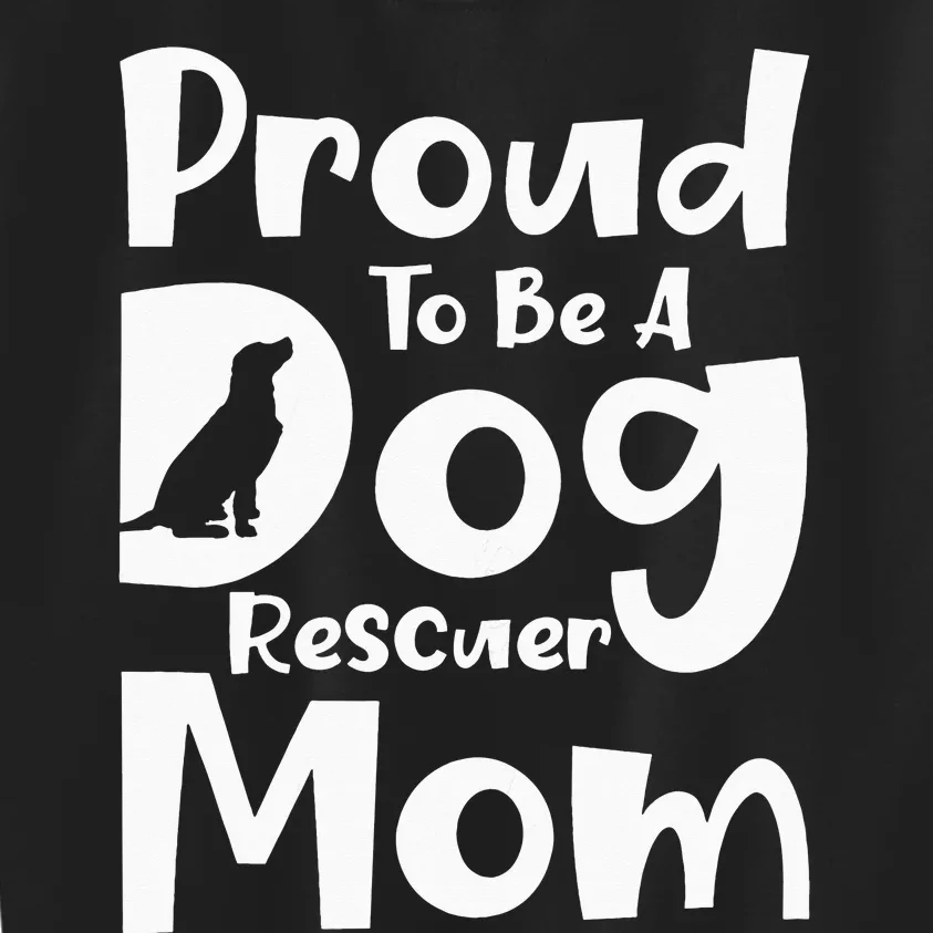 Proud To Be A Dog Rescuer Mom Rescue Dog Adopter Kids Sweatshirt