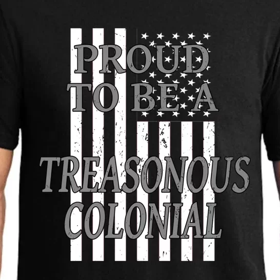 Proud To Be A Treasonous Colonial Funny Gift Proud American Gift Pajama Set