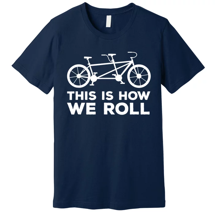 Paracycling Tandem Bike T This How I Roll Tandem Bike Team Premium T-Shirt