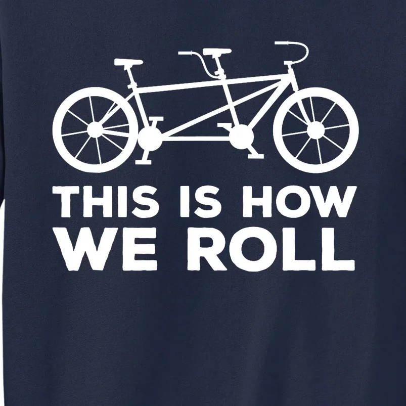 Paracycling Tandem Bike T This How I Roll Tandem Bike Team Tall Sweatshirt