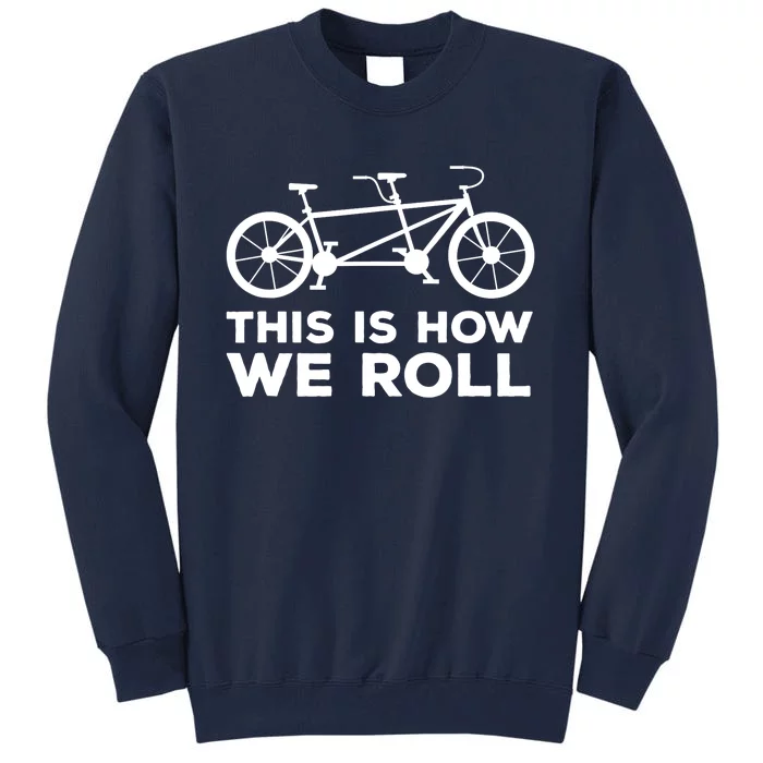 Paracycling Tandem Bike T This How I Roll Tandem Bike Team Tall Sweatshirt