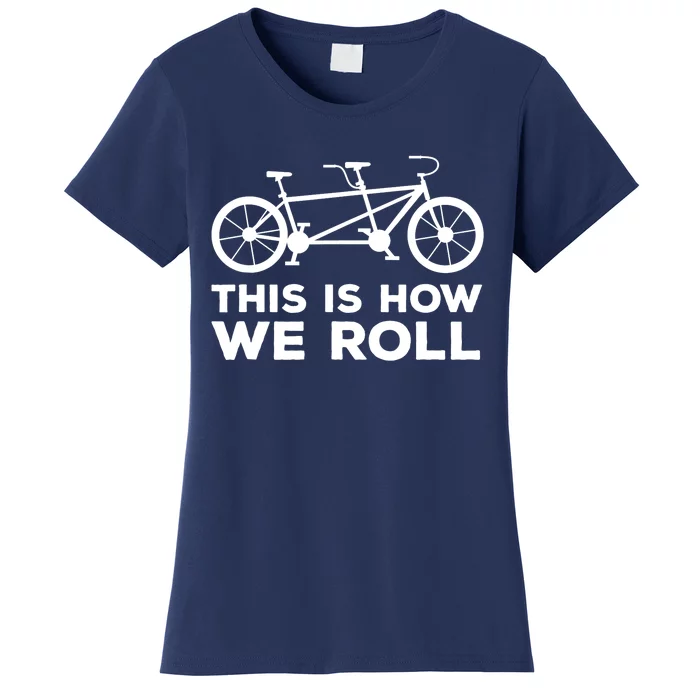 Paracycling Tandem Bike T This How I Roll Tandem Bike Team Women's T-Shirt