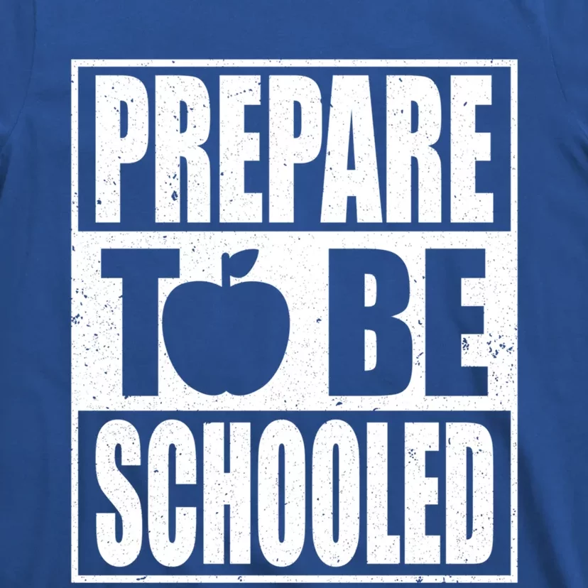 Prepare To Be Schooled Gift Strict Teacher Appreciation Cool Gift T-Shirt