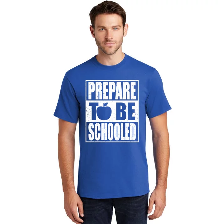 Prepare To Be Schooled Gift Strict Teacher Appreciation Cool Gift Tall T-Shirt