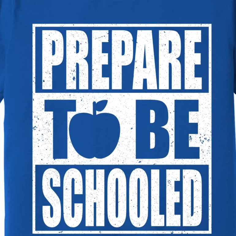 Prepare To Be Schooled Gift Strict Teacher Appreciation Cool Gift Premium T-Shirt