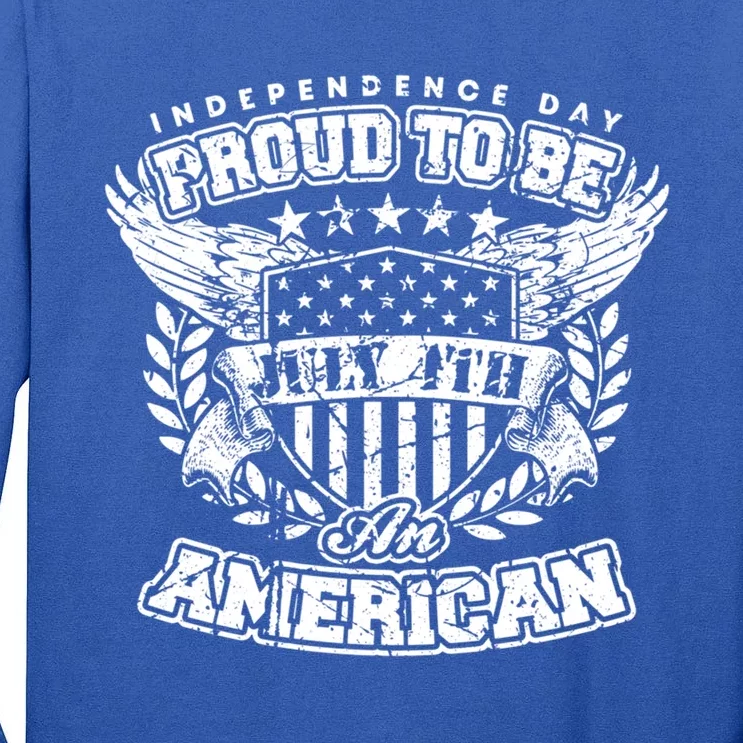 Proud To Be American July 4th Independence Day Patriotic Fan Gift Tall Long Sleeve T-Shirt