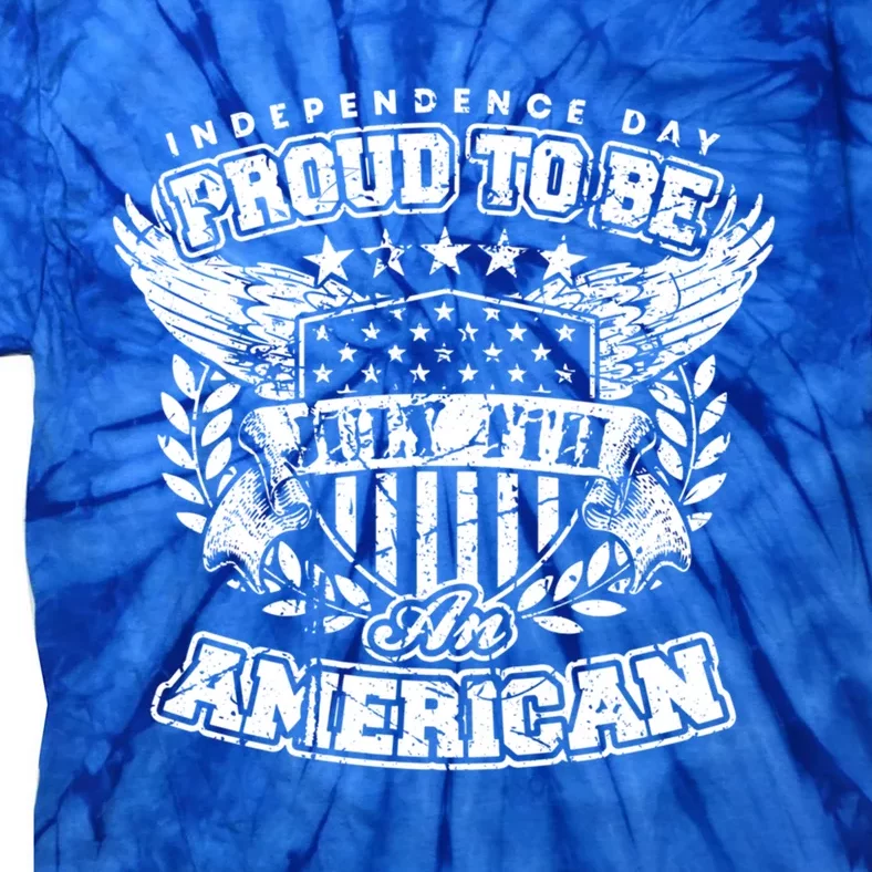 Proud To Be American July 4th Independence Day Patriotic Fan Gift Tie-Dye T-Shirt