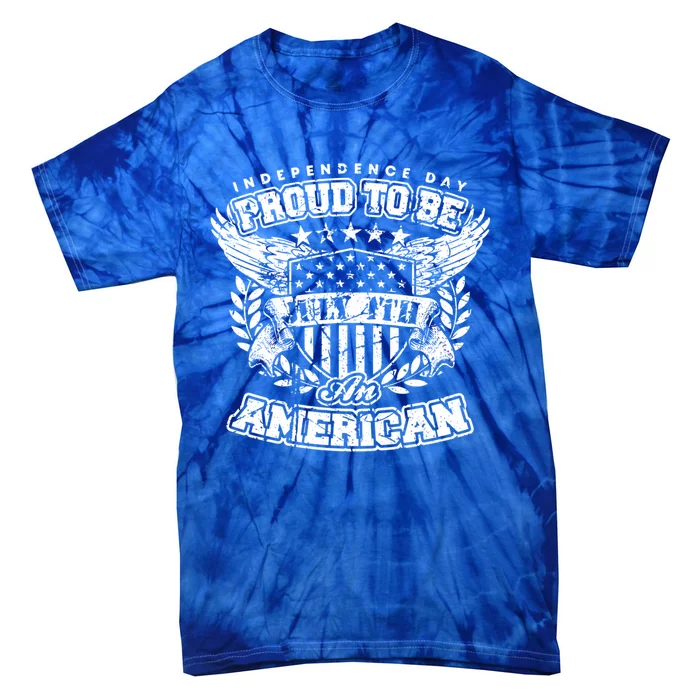 Proud To Be American July 4th Independence Day Patriotic Fan Gift Tie-Dye T-Shirt