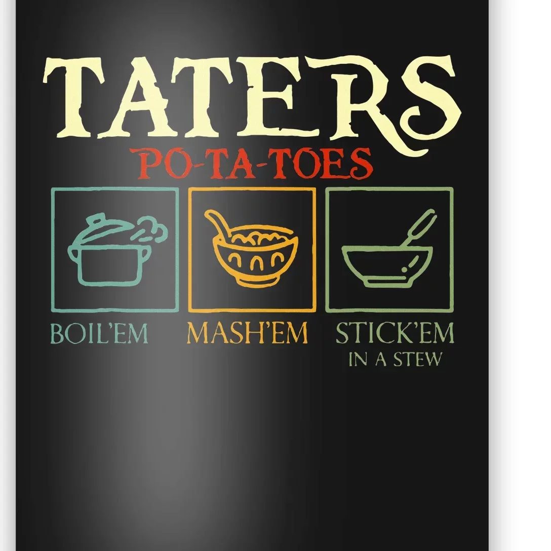 Potatoes Taters Boil Em Stick Em In A Stew Poster