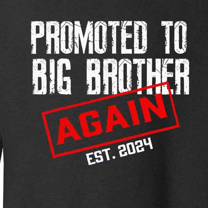 Promoted To Big Brother Again Est 2024 Big Bro 2024 Apparel Toddler Sweatshirt