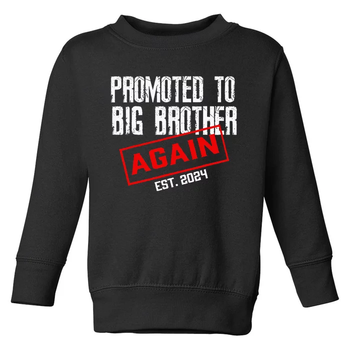 Promoted To Big Brother Again Est 2024 Big Bro 2024 Apparel Toddler Sweatshirt