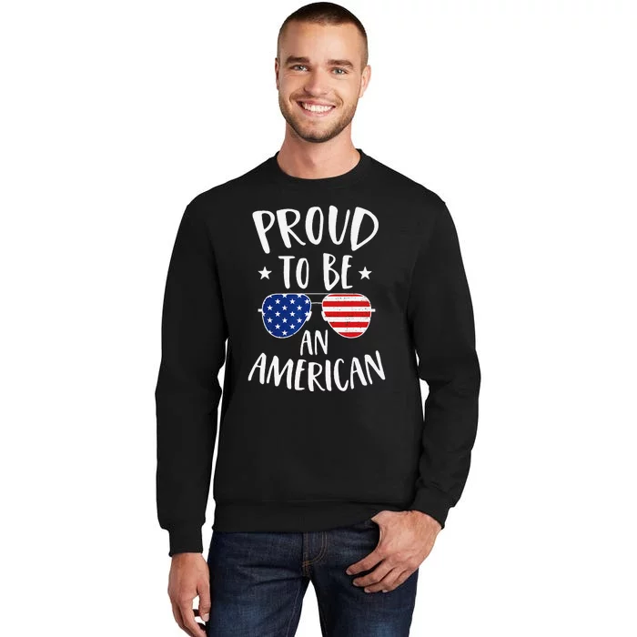 Proud to Be an American 4th of July Patriotic Tall Sweatshirt