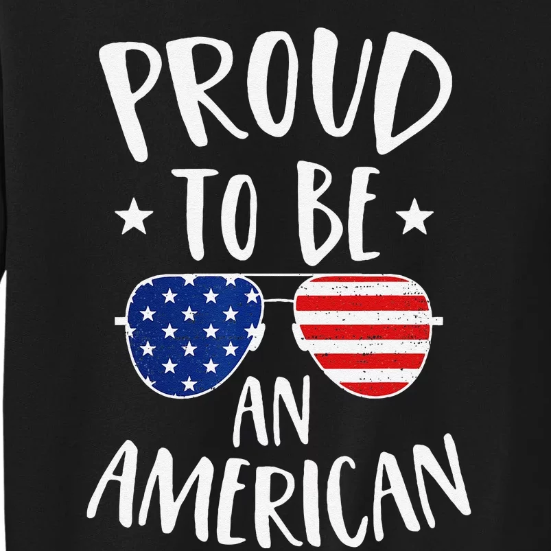 Proud to Be an American 4th of July Patriotic Tall Sweatshirt