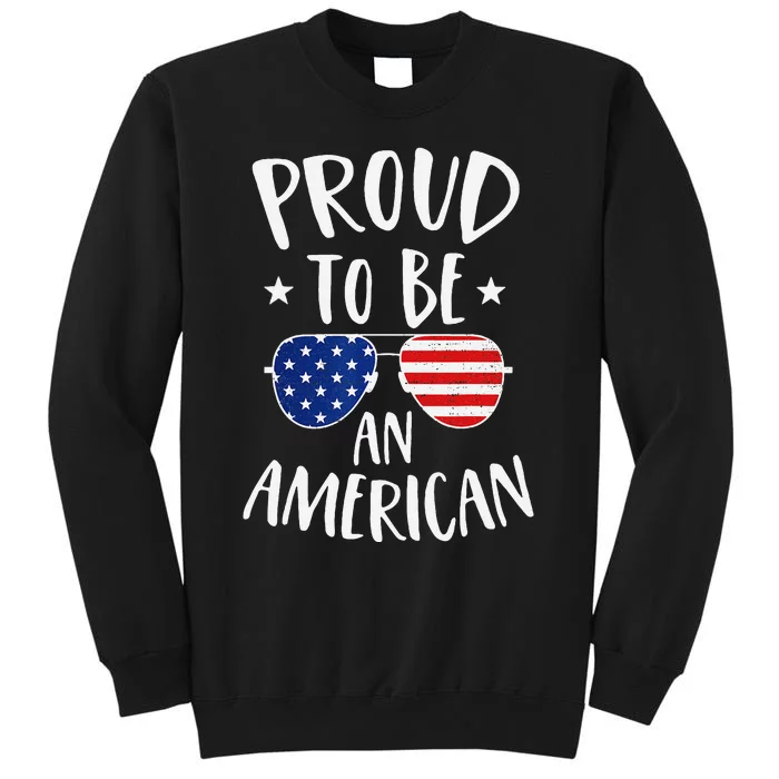 Proud to Be an American 4th of July Patriotic Tall Sweatshirt