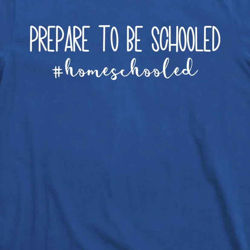 Prepare To Be Schooled #Homeschooled Homeschool Mom Gift T-Shirt