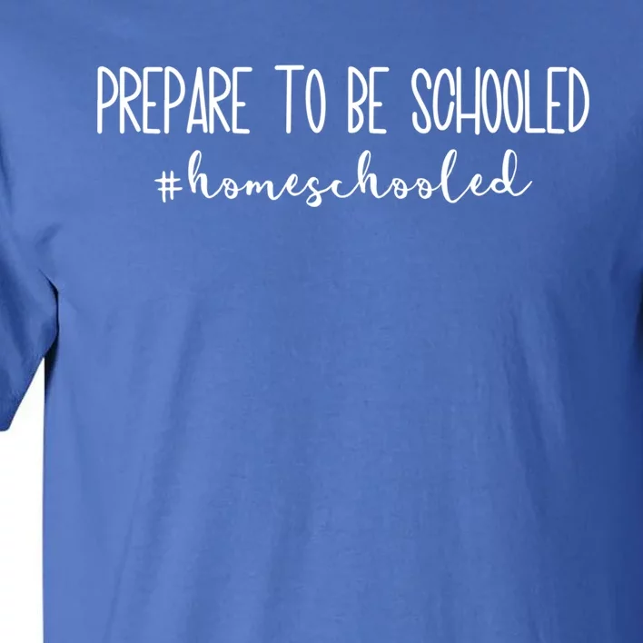 Prepare To Be Schooled #Homeschooled Homeschool Mom Gift Tall T-Shirt