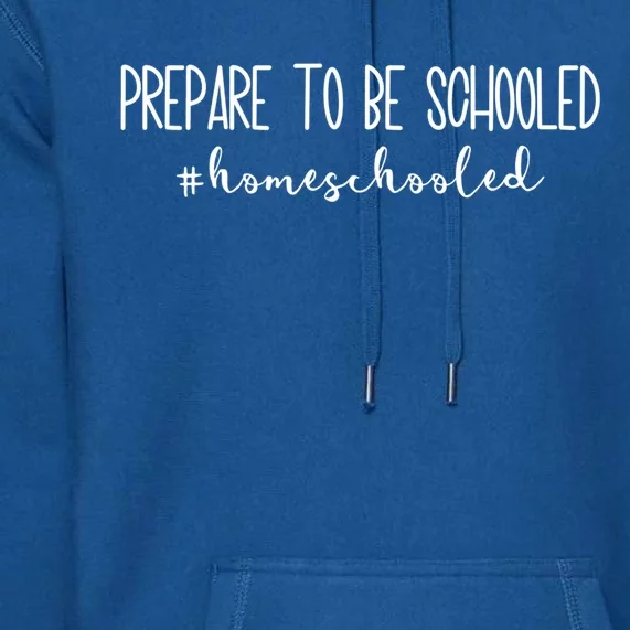 Prepare To Be Schooled #Homeschooled Homeschool Mom Gift Premium Hoodie