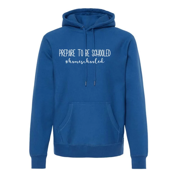 Prepare To Be Schooled #Homeschooled Homeschool Mom Gift Premium Hoodie