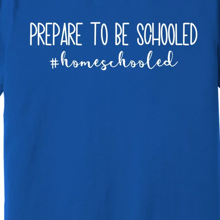 Prepare To Be Schooled #Homeschooled Homeschool Mom Gift Premium T-Shirt