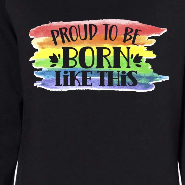 Proud To Be Born Like This Pride Lgbtq Gay Rainbow Gift Womens California Wash Sweatshirt