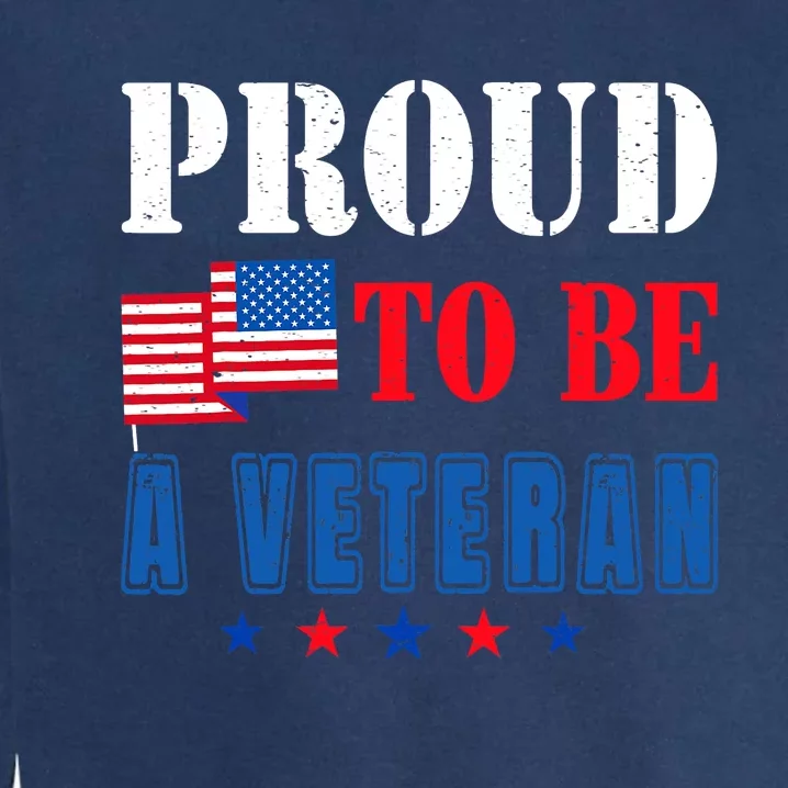 Proud To Be A Veteran American Veterans Day Garment-Dyed Sweatshirt